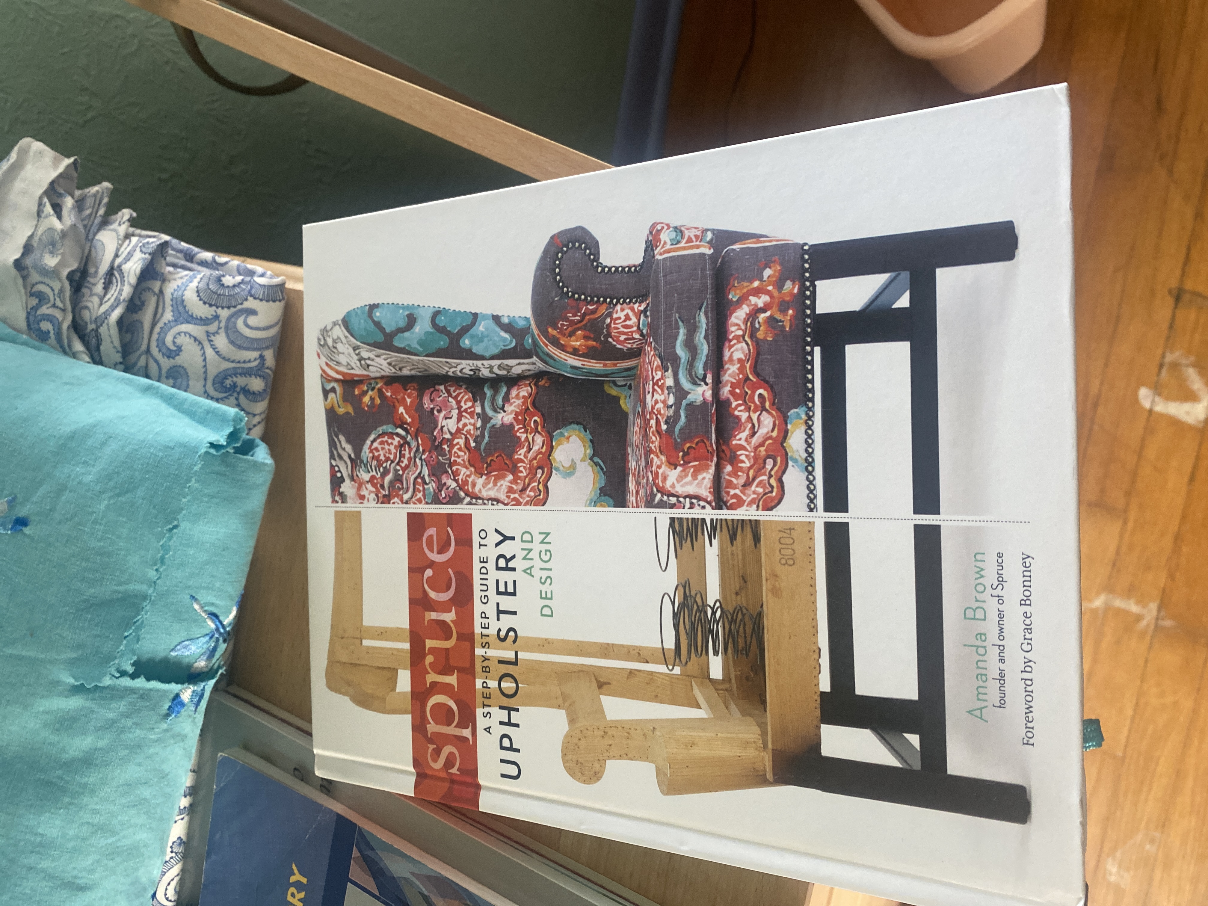 Spruce: a Step-By-Step Guide to Upholstery and Design