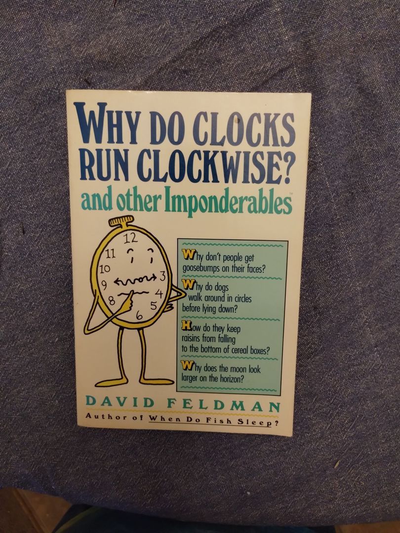 Why Do Clocks Run Clockwise? and Other Imponderables