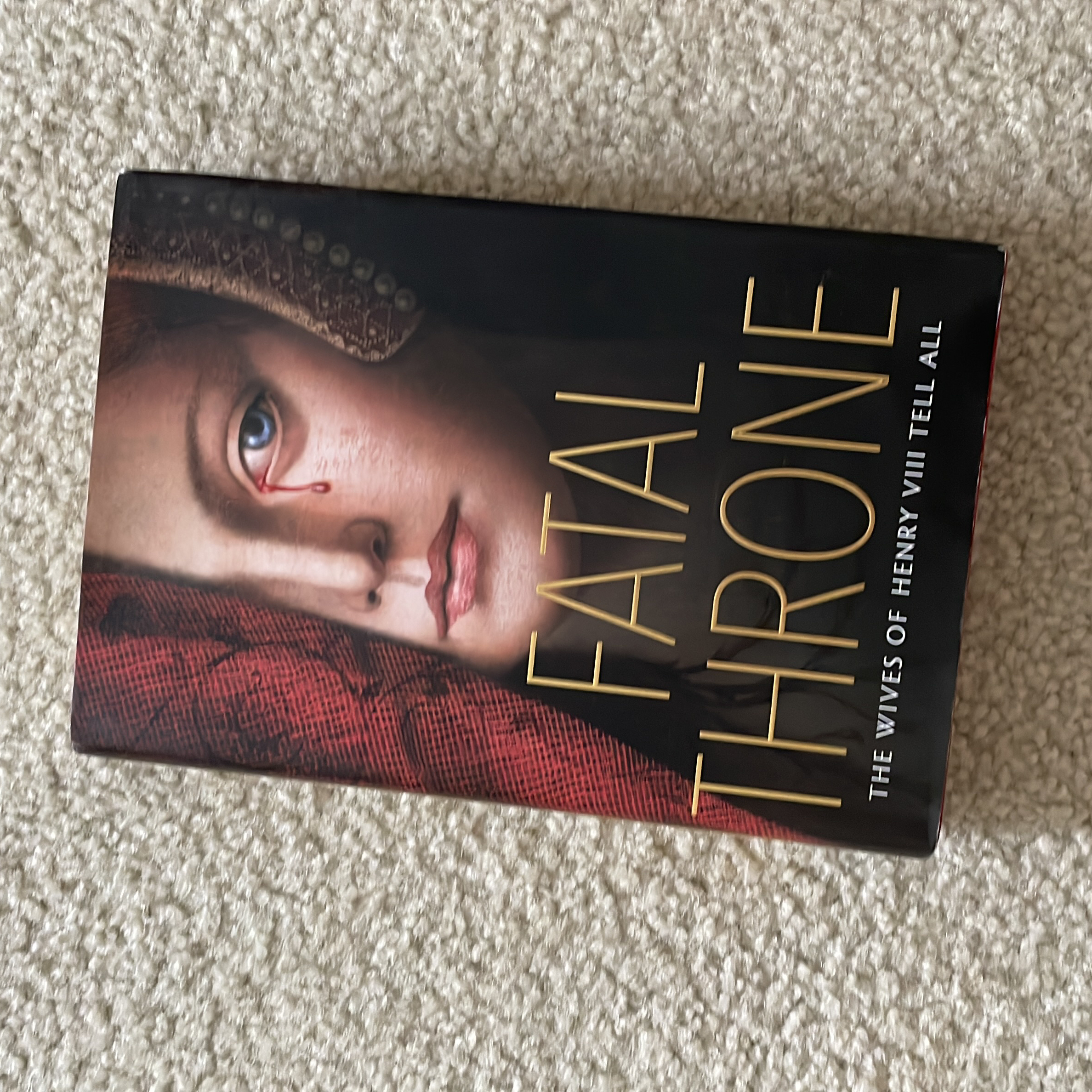 Fatal Throne: the Wives of Henry VIII Tell All