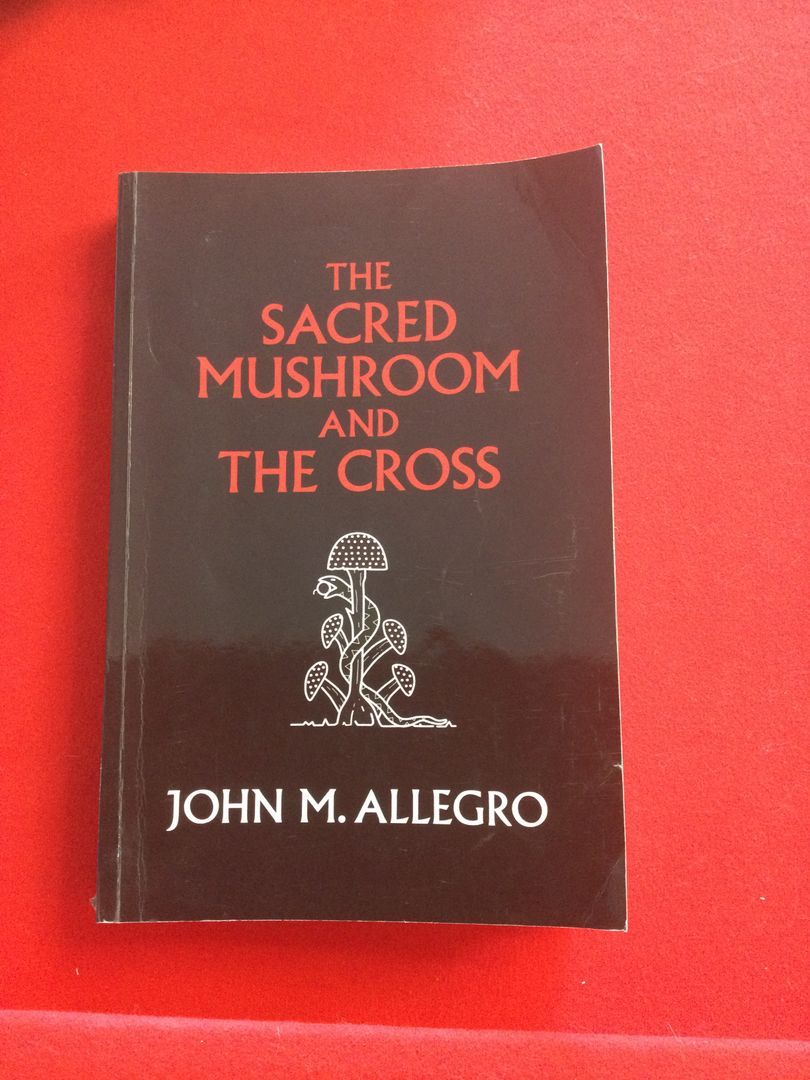 The Sacred Mushroom and the Cross by John Allegro, Carl Ruck