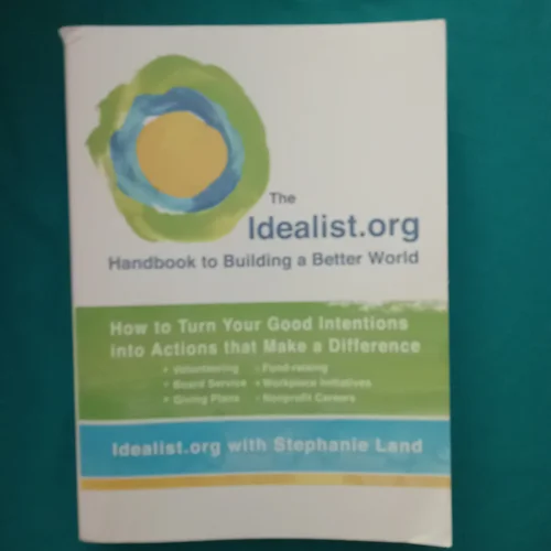 The Idealist. org Handbook to Building a Better World