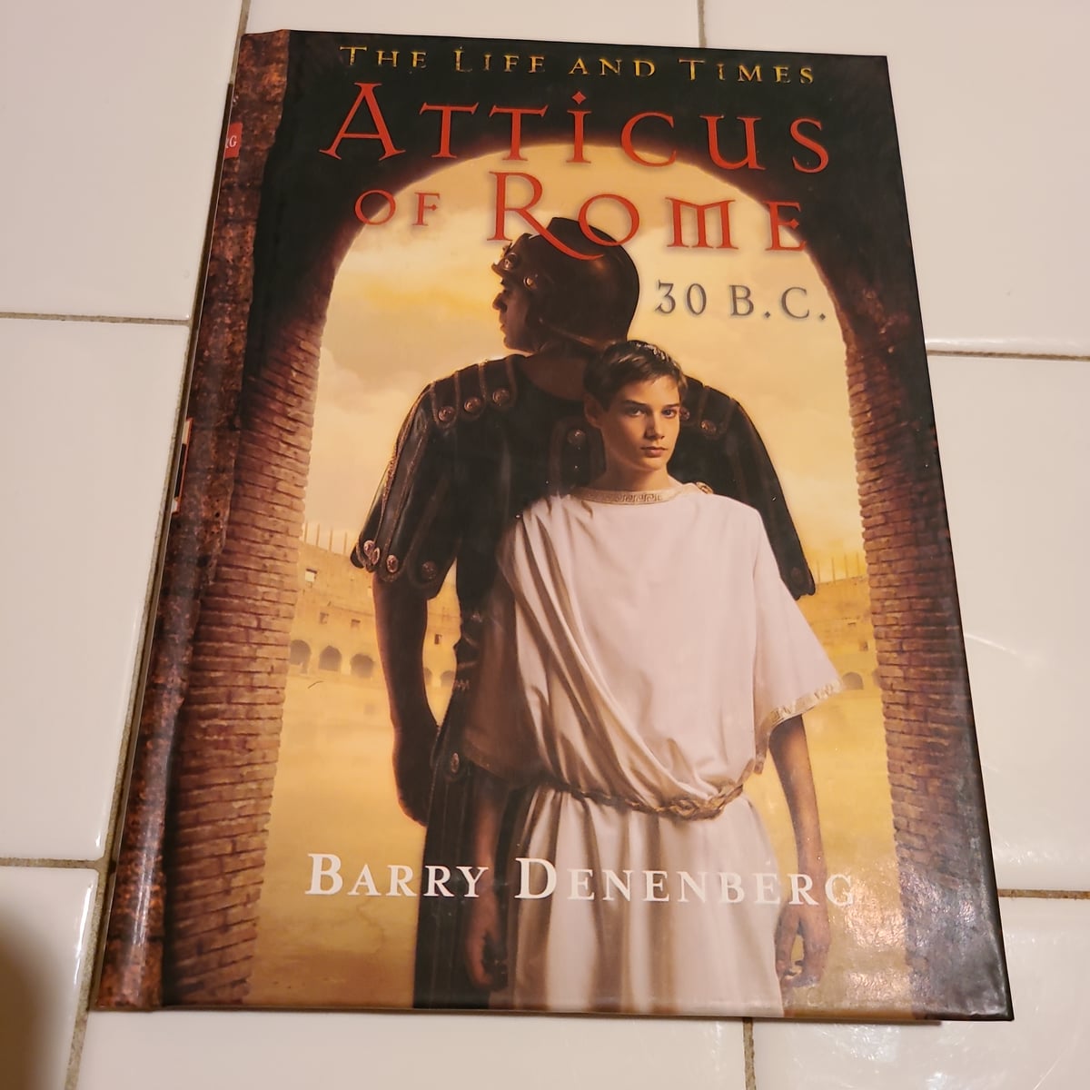 Atticus of Rome, 30 B. C. by Barry Denenberg