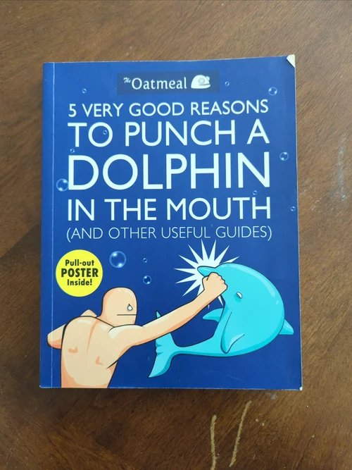 5 Very Good Reasons to Punch a Dolphin in the Mouth (and Other Useful Guides)