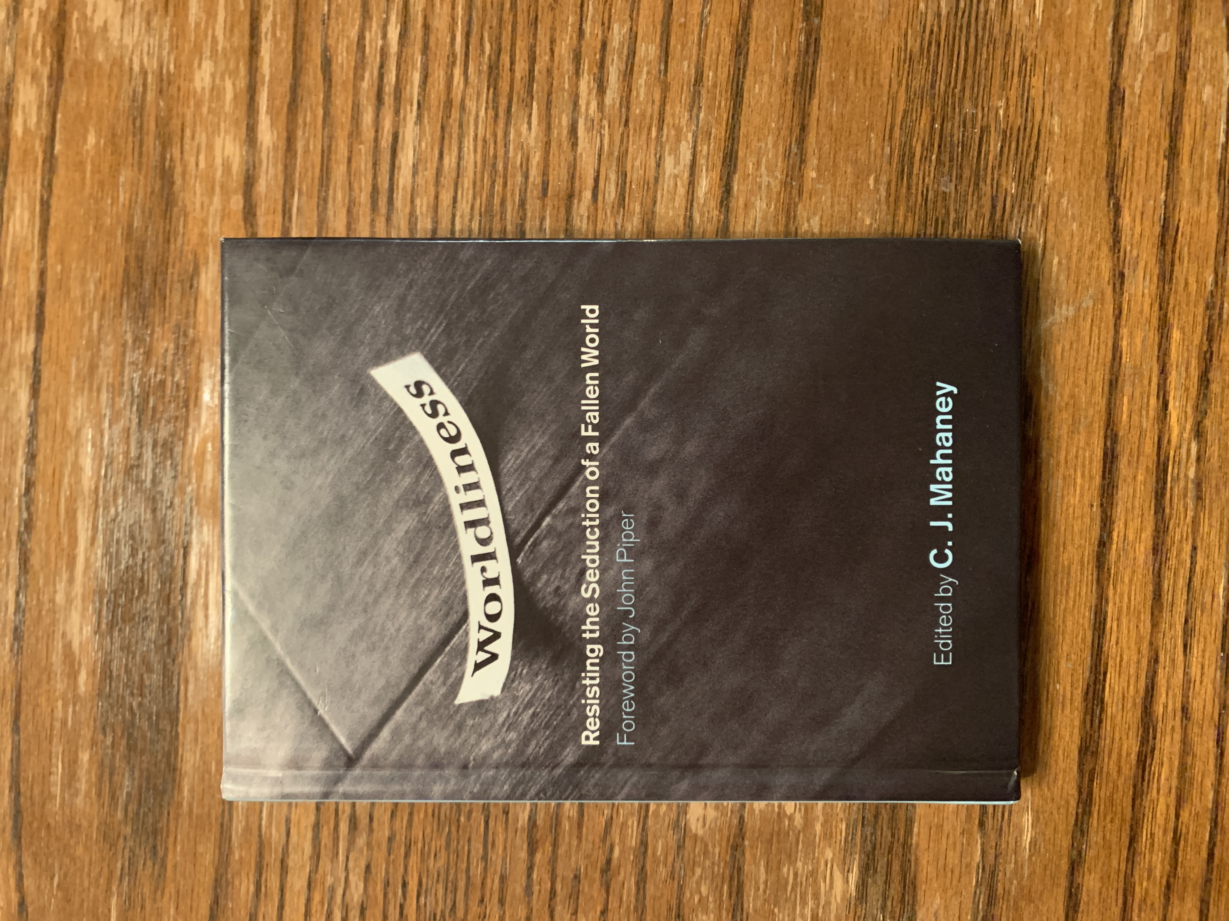 Worldliness by John Piper, Dave Harvey, Bob Kauflin, Jeff Purswell ...