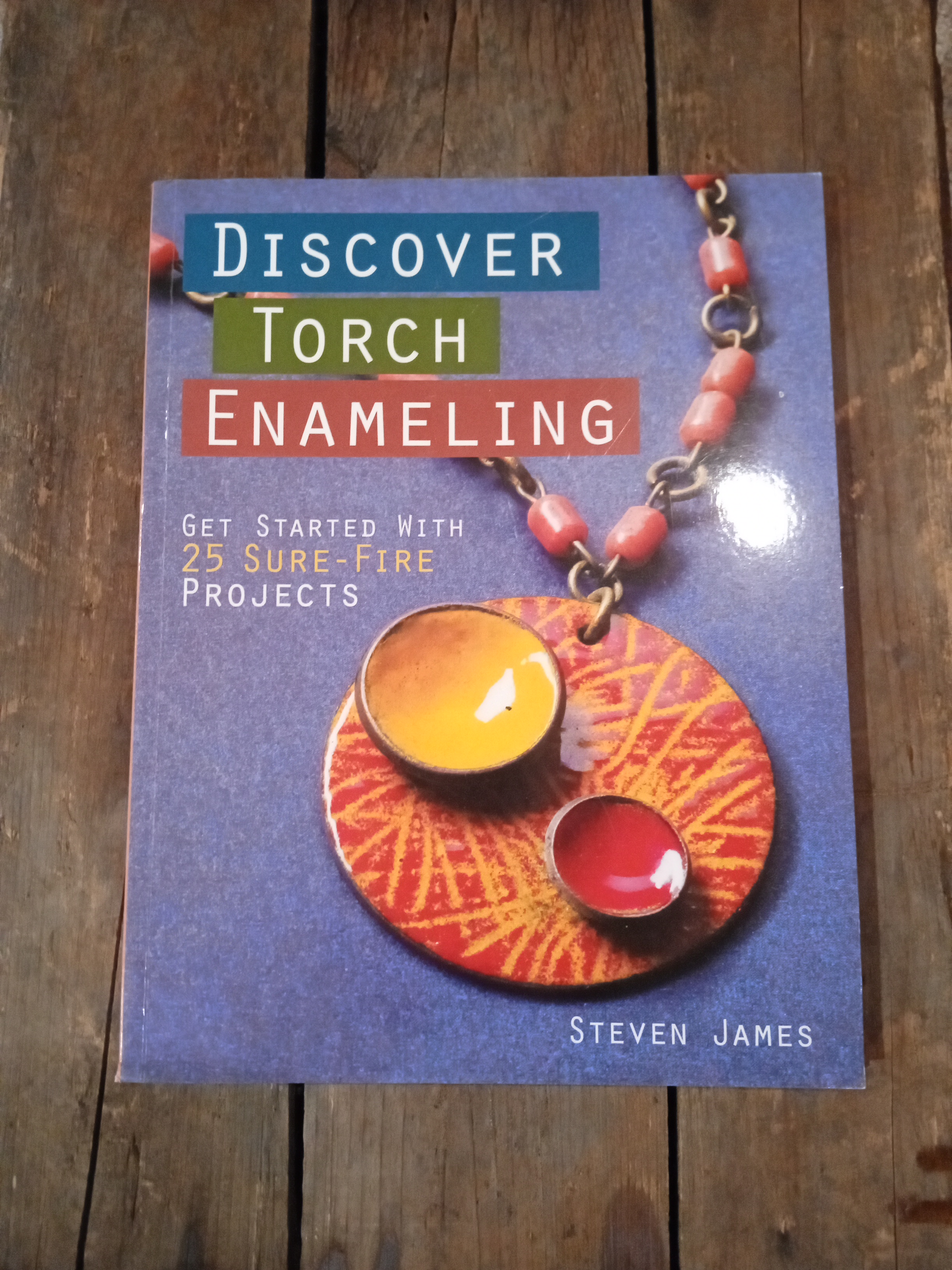Discover Torch Enameling: Get Started with 25 Sure-Fire Jewelry Projects