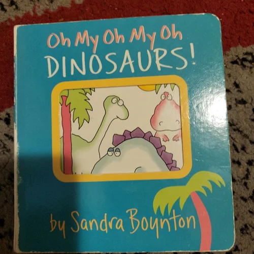 Oh My Oh My Oh Dinosaurs!