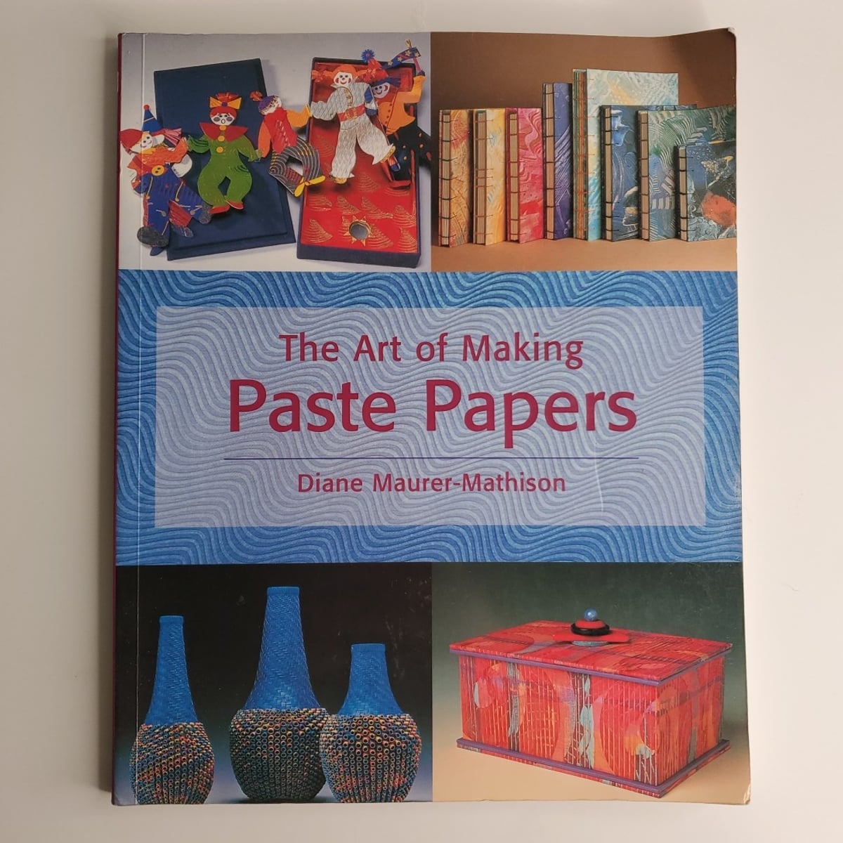 The Art of Making Paste Papers by Diane V. Maurer-Mathison