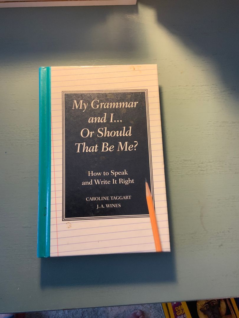 My Grammar and I... or Should That Be Me?
