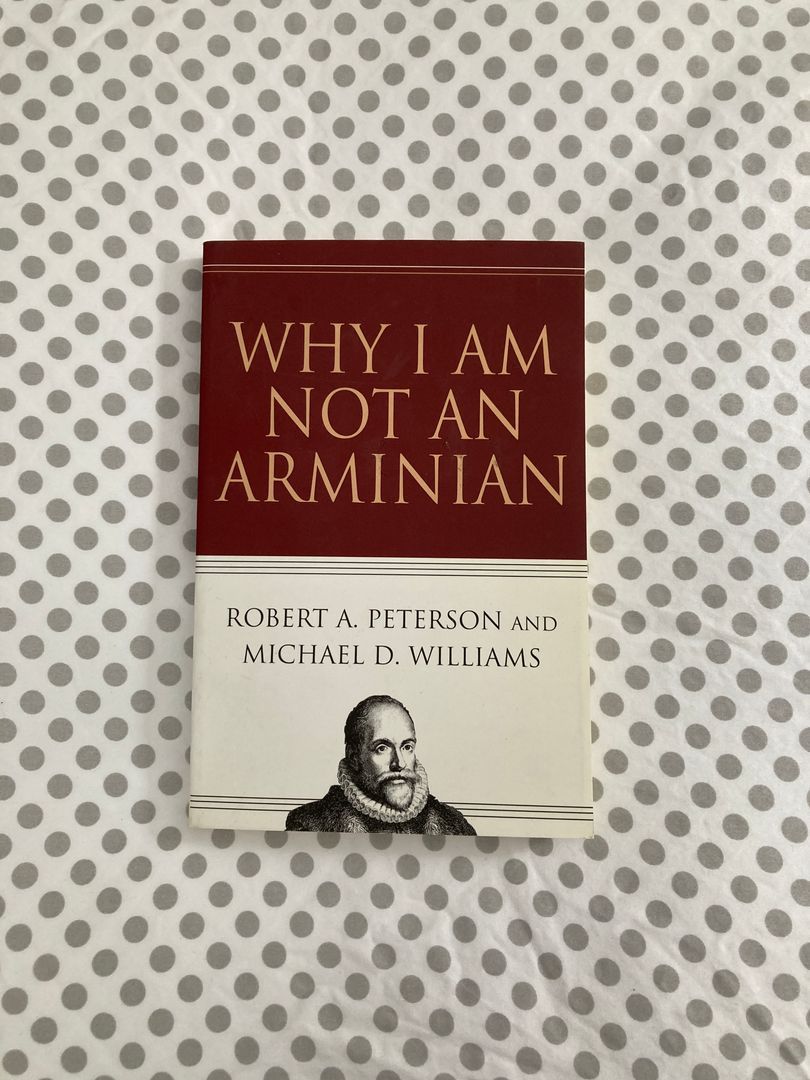 Why I Am Not an Arminian
