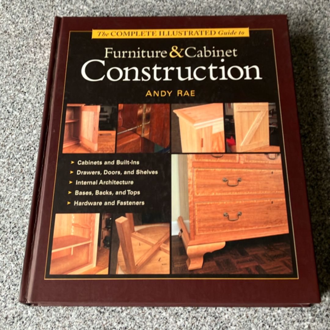 The Complete Illustrated Guide to Furniture and Cabinet Construction