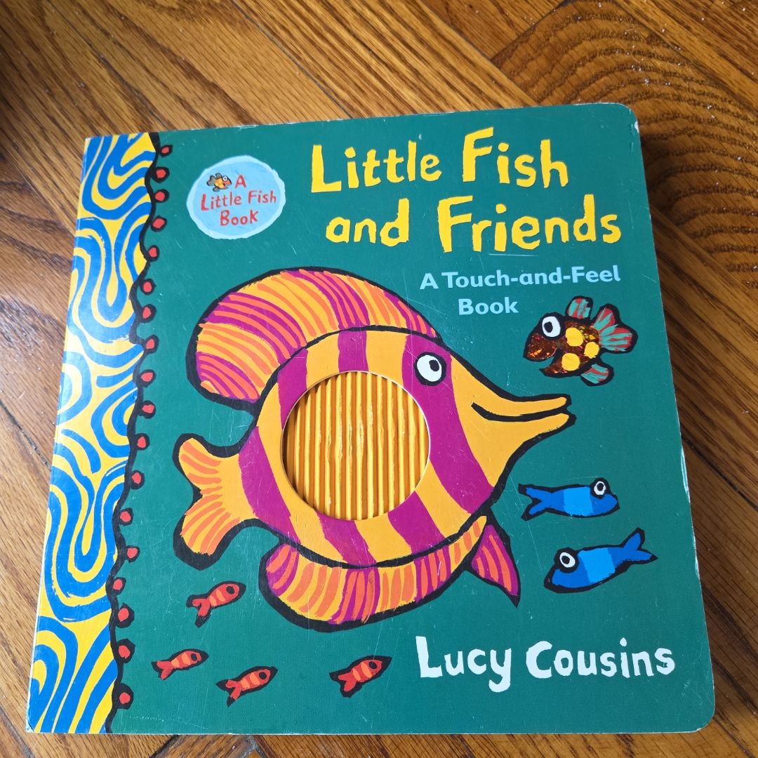 Little Fish and Friends: a Touch-And-Feel Book