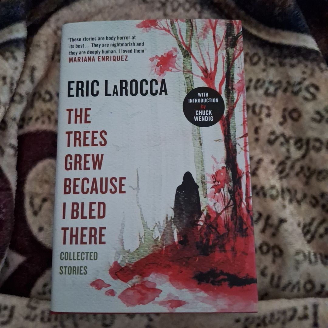 The Trees Grew Because I Bled There: Collected Stories