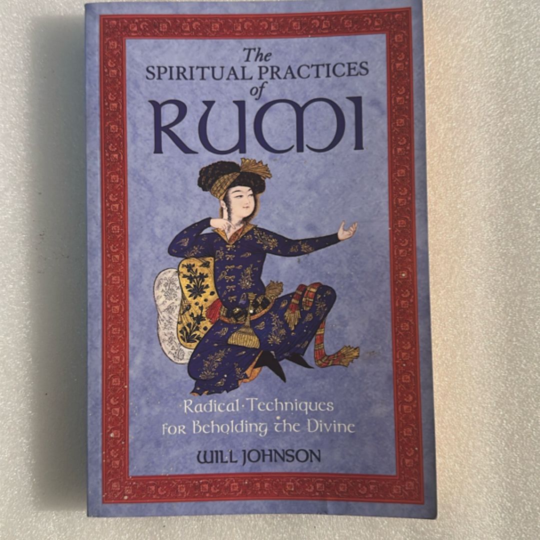 The Spiritual Practices of Rumi by Will Johnson