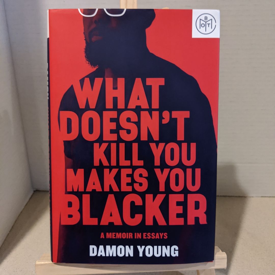 What Doesn't Kill You Makes You Blacker