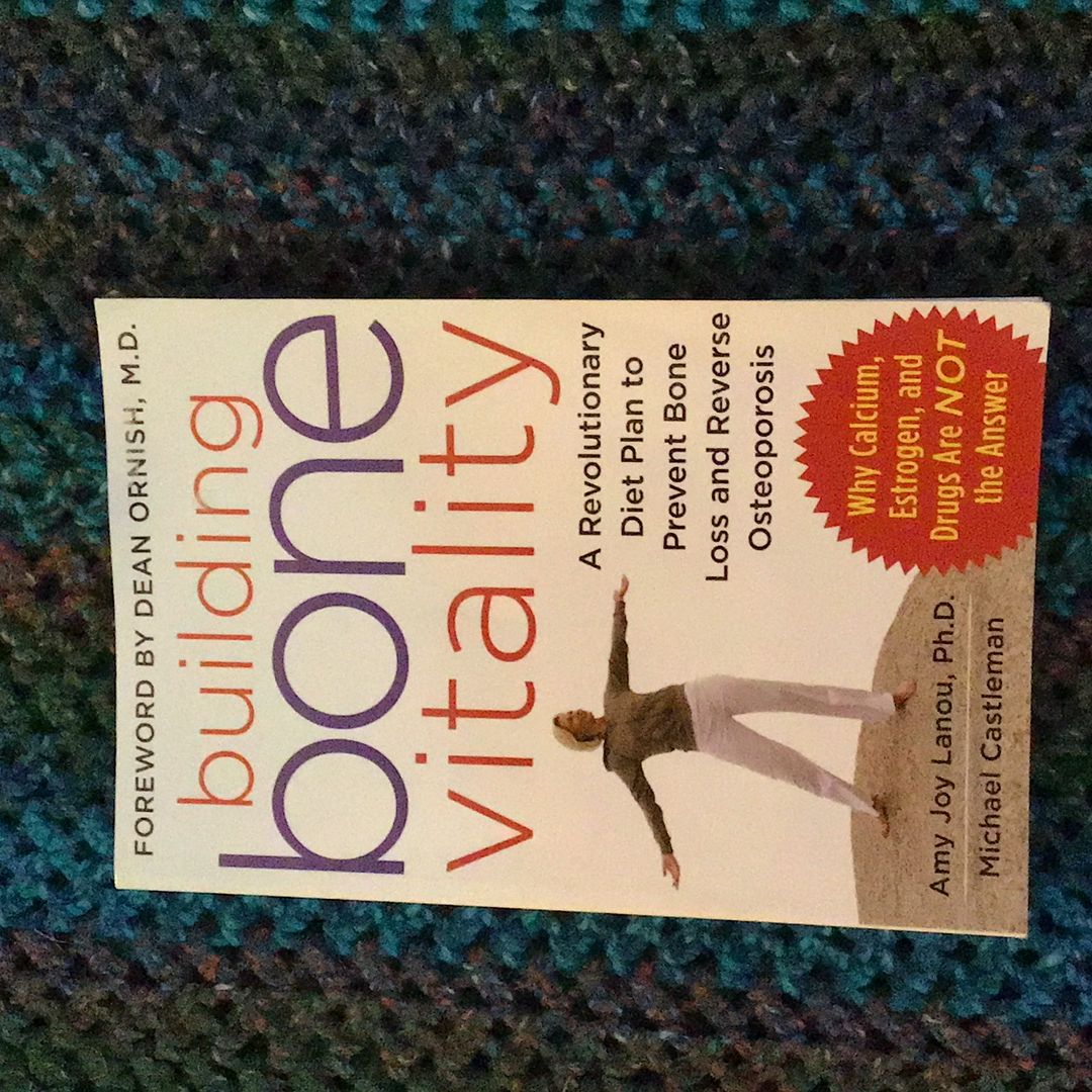 Building Bone Vitality: a Revolutionary Diet Plan to Prevent Bone Loss and Reverse Osteoporosis--Without Dairy Foods, Calcium, Estrogen, or Drugs