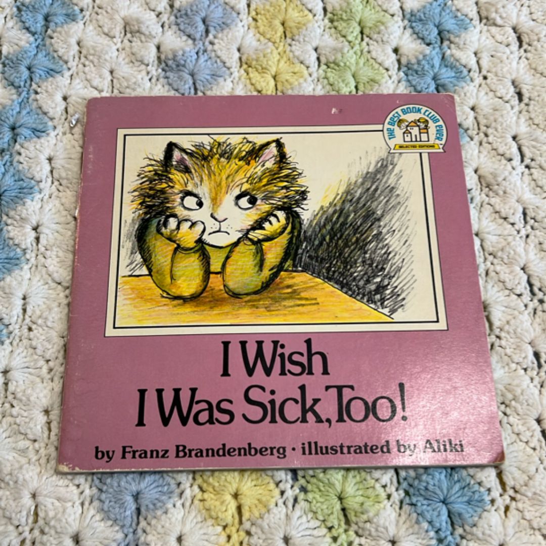 I wish i was sick too 