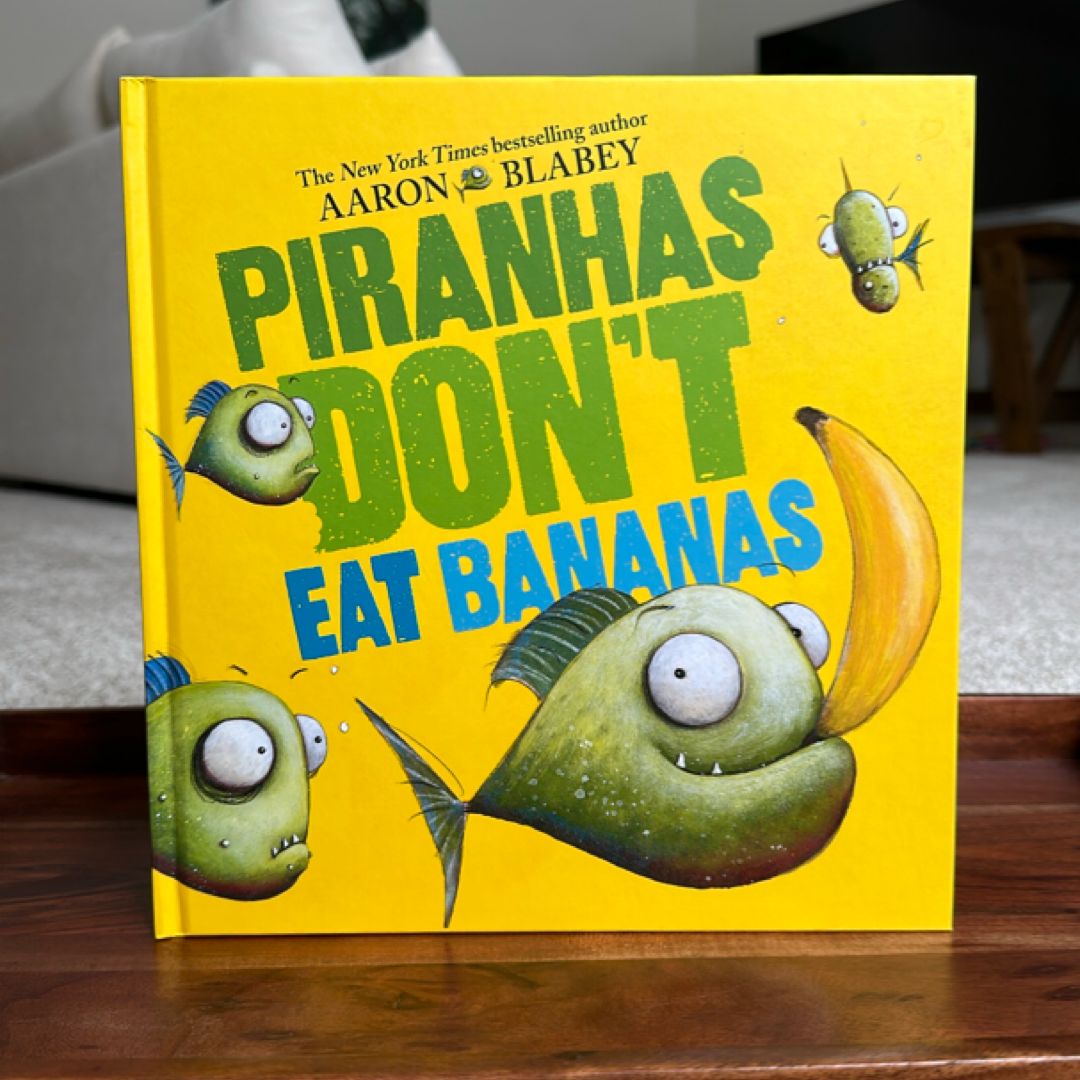Piranhas Don't Eat Bananas