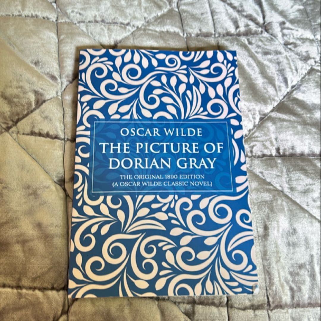 The Picture of Dorian Gray: the Original 1890 Edition (a Oscar Wilde Classic Novel)