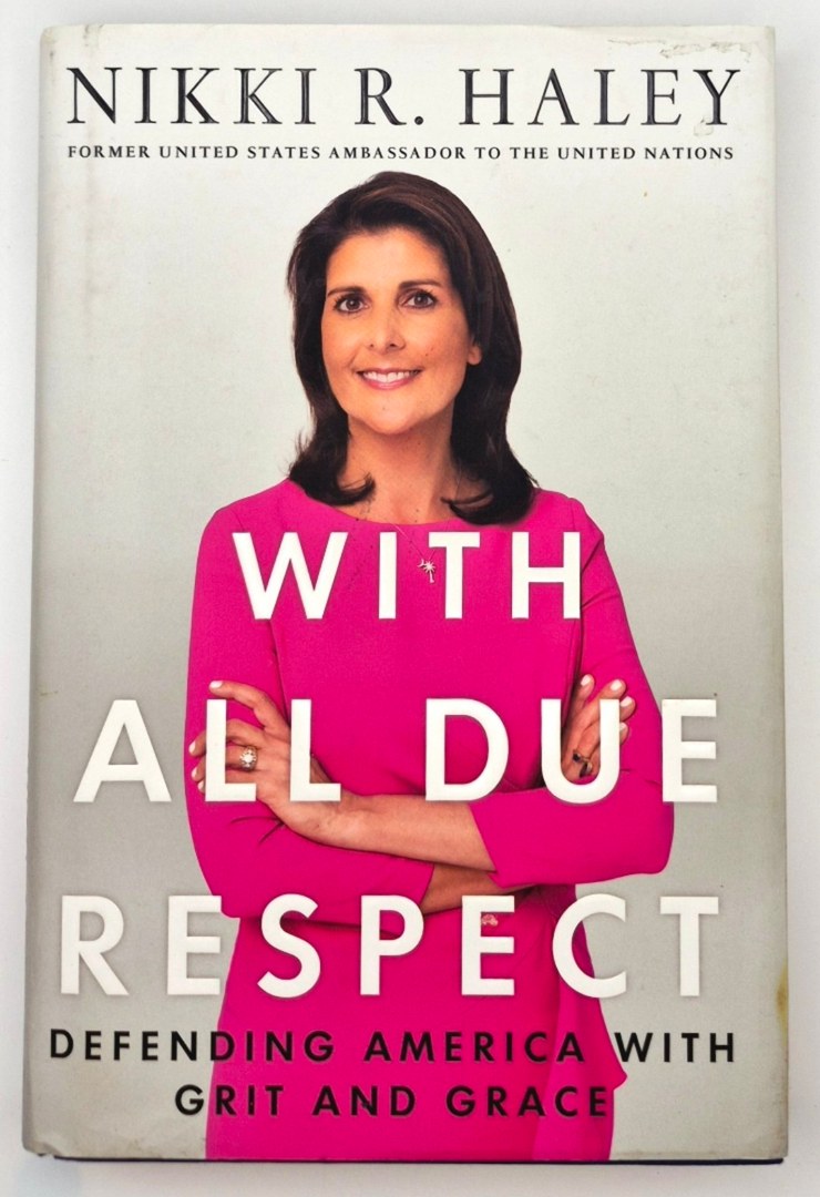 With All Due Respect: Defending America with Grit and Grace by Nikki R. Haley (Very Good, 2019, HC, 262 pgs, St. Martin's Press)