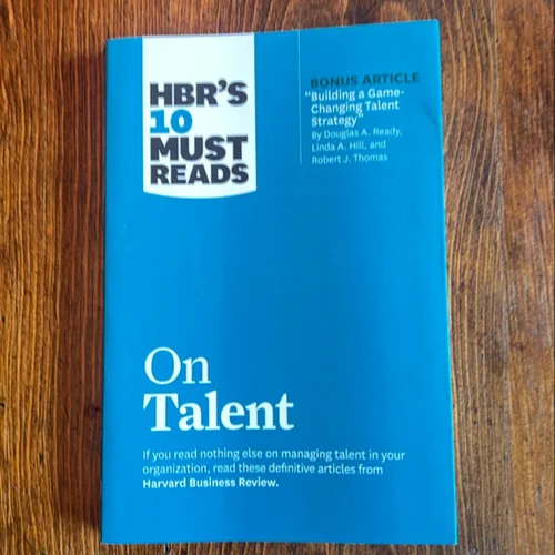 HBR's 10 Must Reads on Talent (with Bonus Article Building a Game-Changing Talent Strategy by Douglas A. Ready, Linda A. Hill, and Robert J. Thomas)