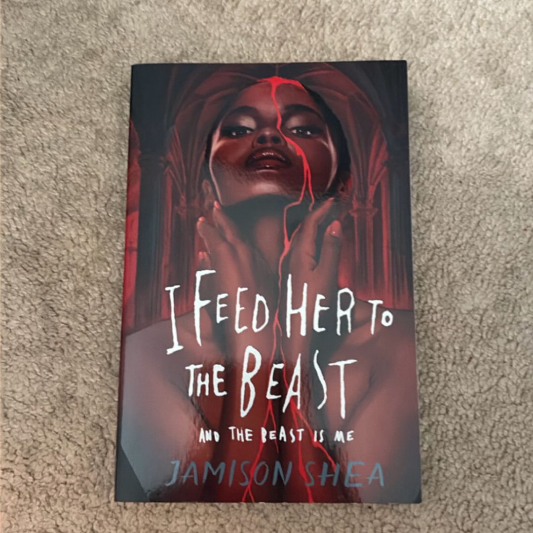 I Feed Her to the Beast and the Beast Is Me