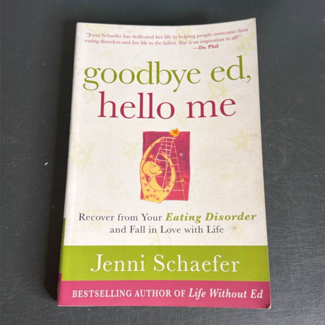 Goodbye Ed, Hello Me: Recover from Your Eating Disorder and Fall in Love with Life