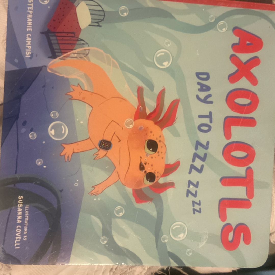 Axolotls: Day to ZZZ