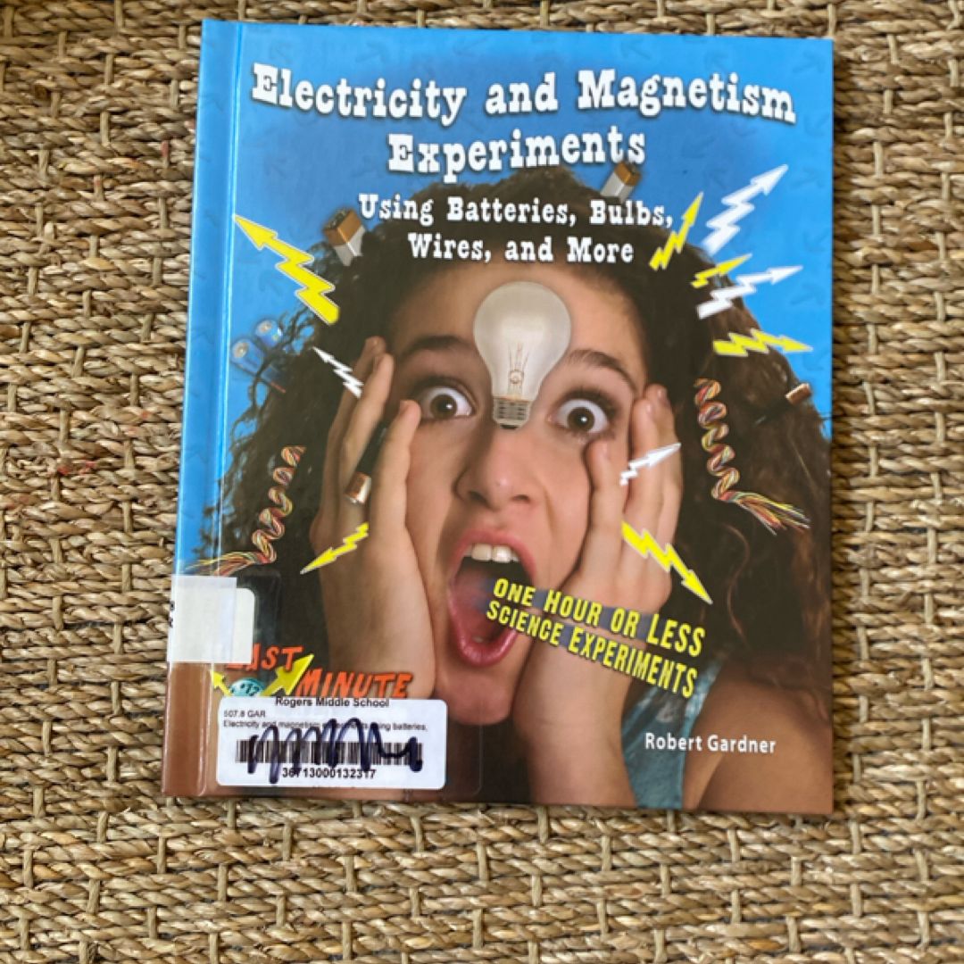 Electricity and Magnetism Experiments Using Batteries, Bulbs, Wires, and More
