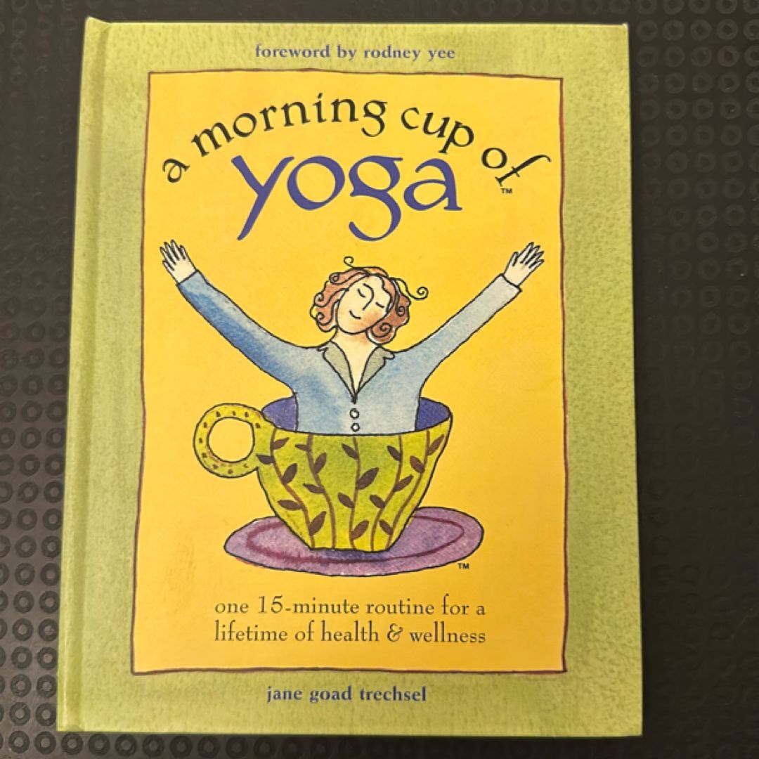 A Morning Cup of Yoga One 15-minute Routine for a Lifetime of Health & Wellness