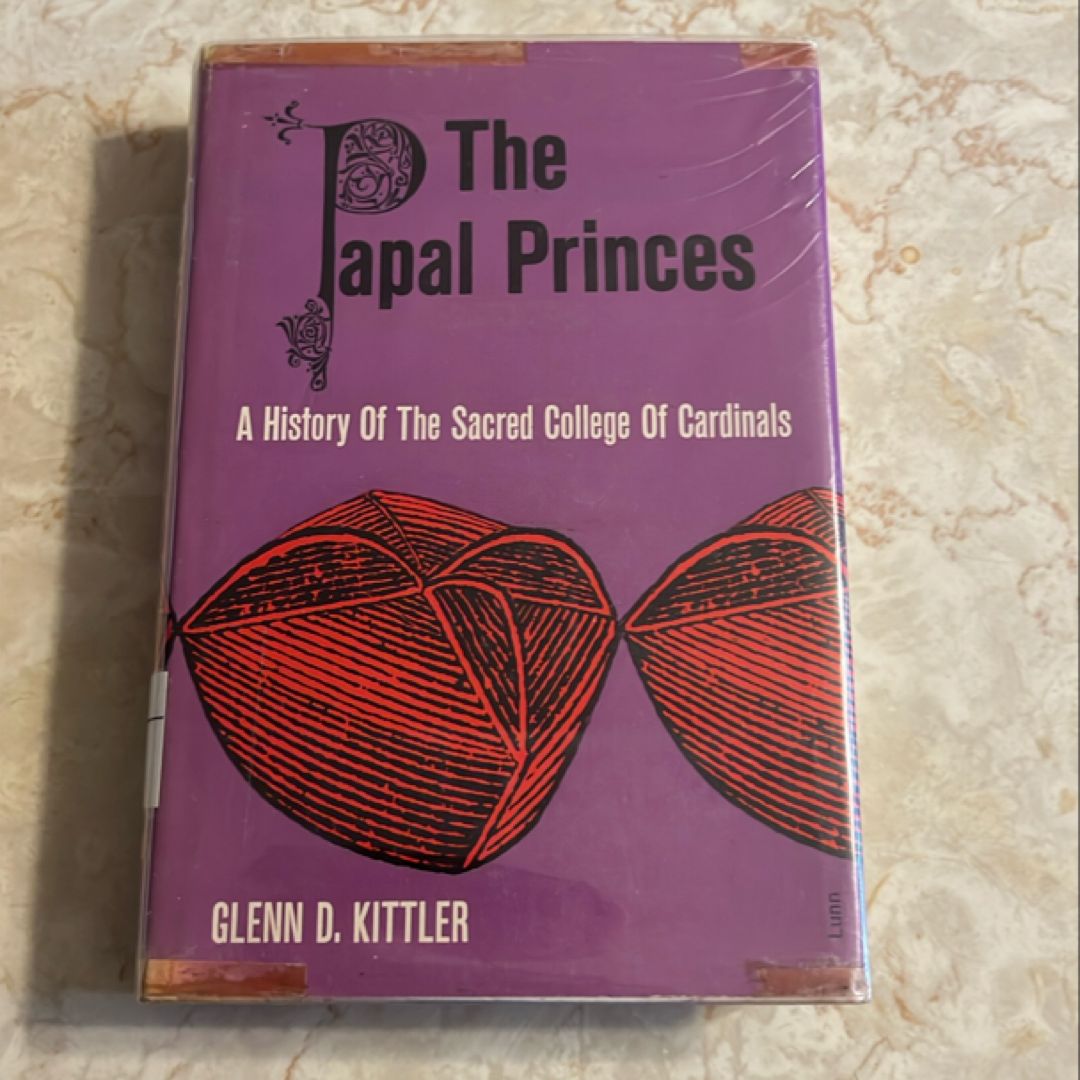 The Papal Princes: A History of the Sacred College of Cardinals