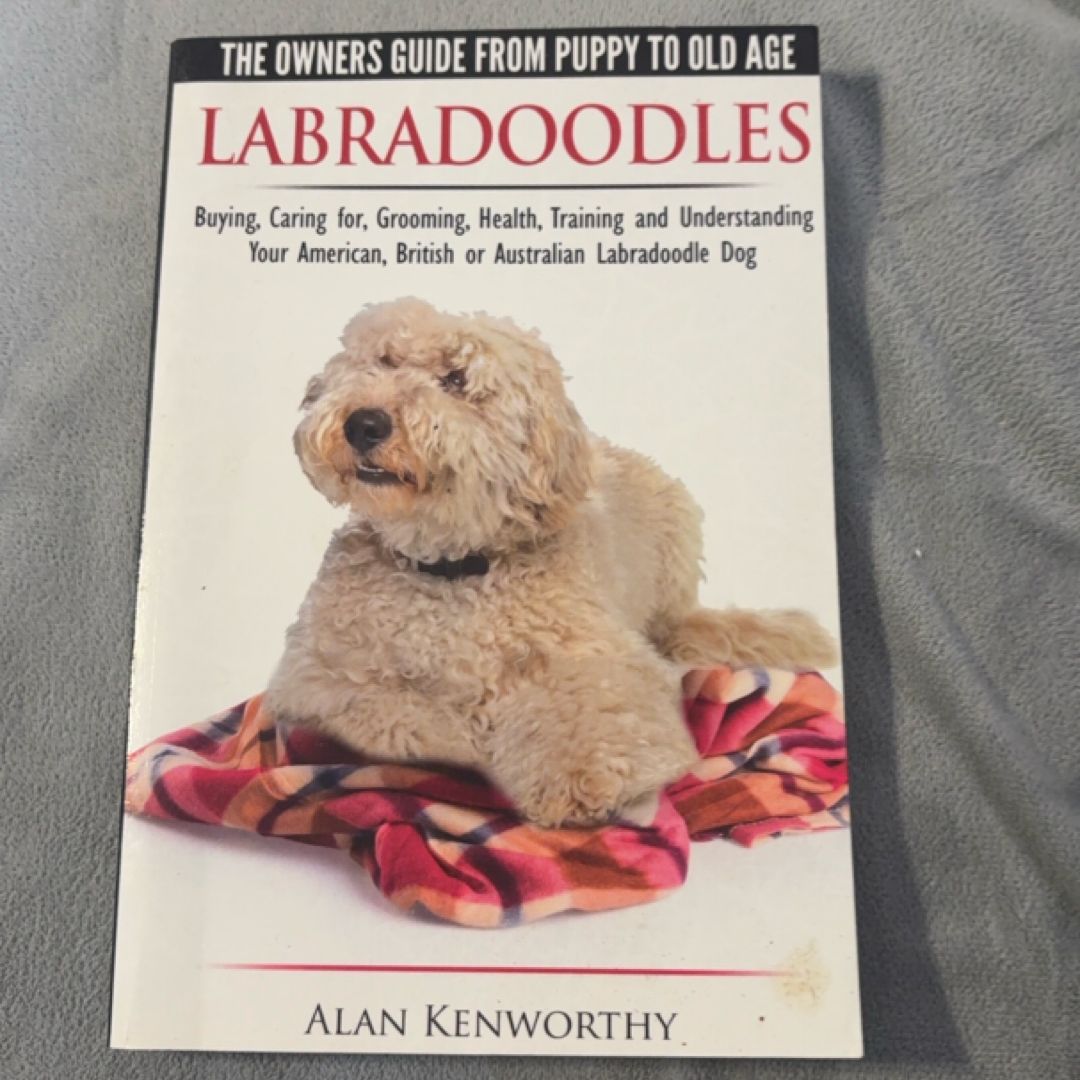 Labradoodles - the Owners Guide from Puppy to Old Age for Your American, British or Australian Labradoodle Dog