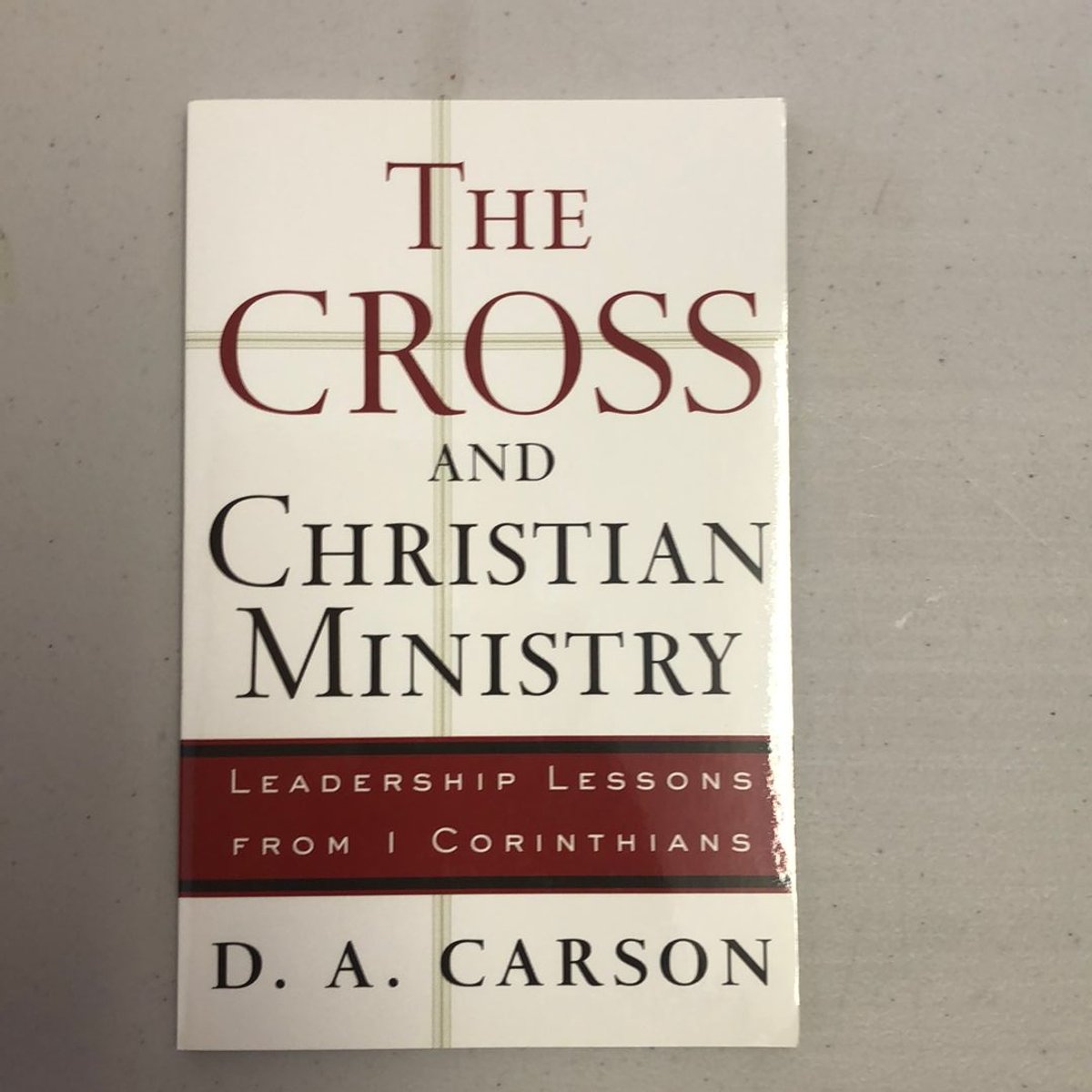 The Cross and Christian Ministry by D. A. Carson