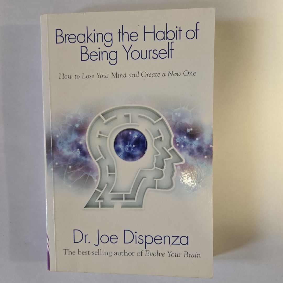 Breaking the habit of being yourself how to lose your mind and create a new one