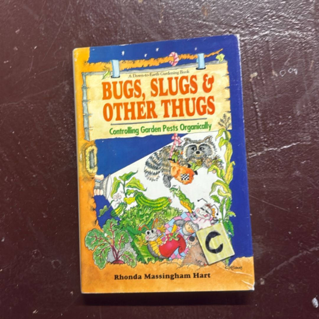  HART BUGS, SLUGS AND OTHER THUGS, Controlling Garden Pests Organically