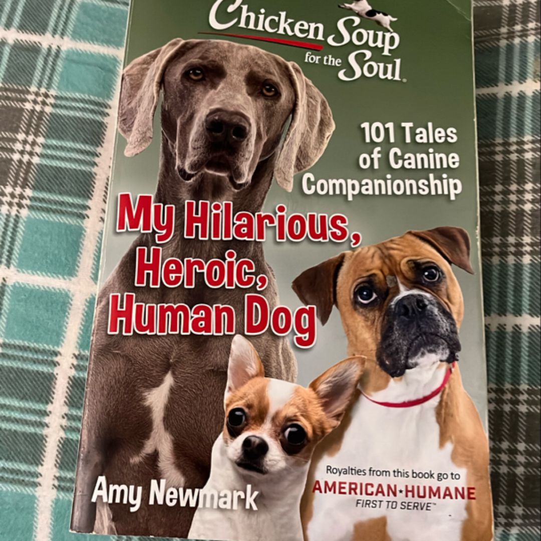 Chicken Soup for the Soul: My Hilarious, Heroic, Human Dog