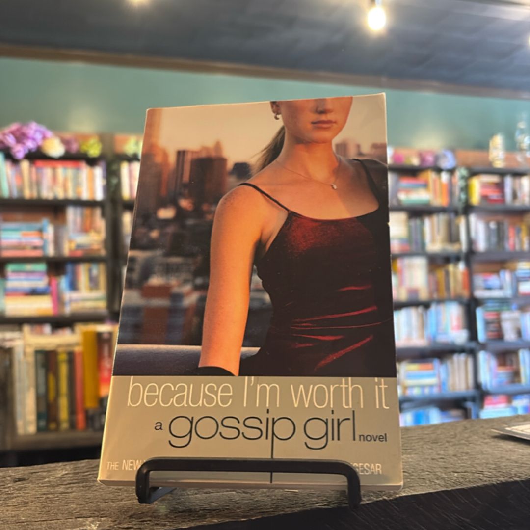 Because I'm Worth It (Gossip Girl, Book 4)