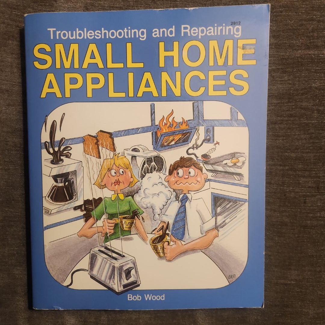 Troubleshooting and Repairing Small Home Appliances