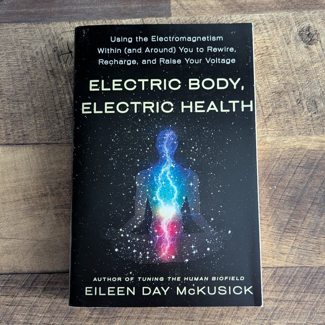Electric Body, Electric Health: Using the Electromagnetism Within (and Around) You to Rewire, Recharge, and Raise Your Voltage