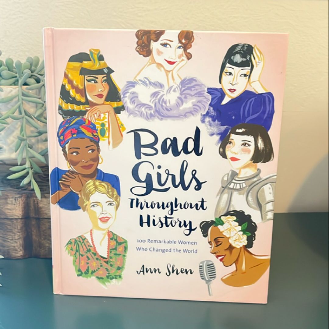 Bad Girls Throughout History: 100 Remarkable Women Who Changed the World (Women in History Book, Book of Women Who Changed the World)