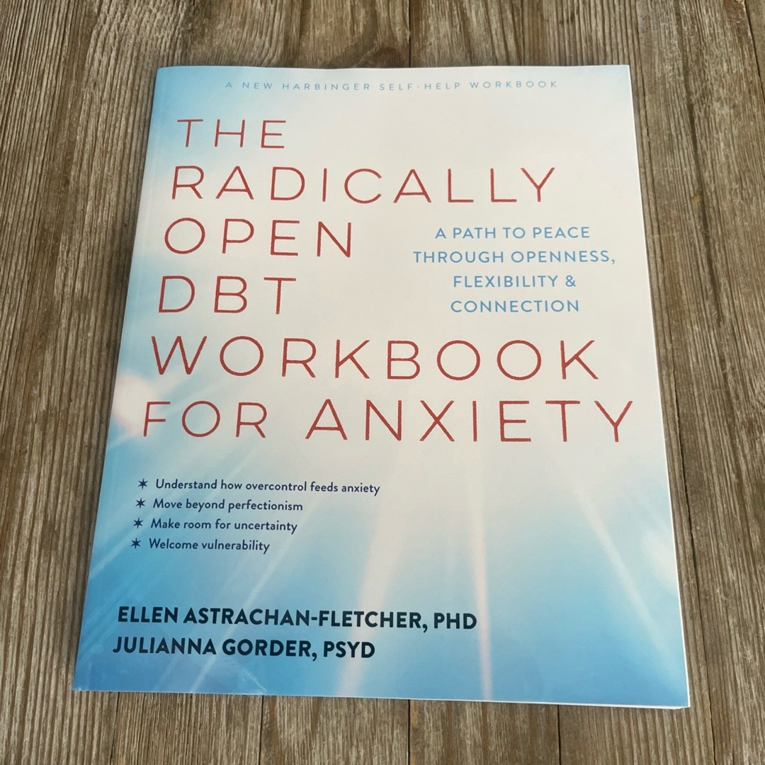The Radically Open DBT Workbook for Anxiety