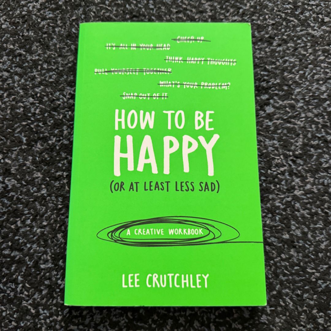 How to Be Happy (or at Least Less Sad)
