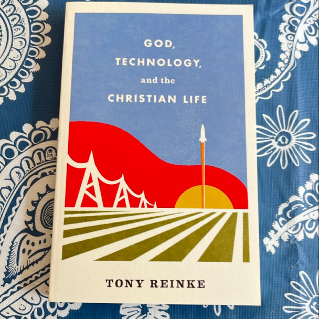 God, Technology, and the Christian Life