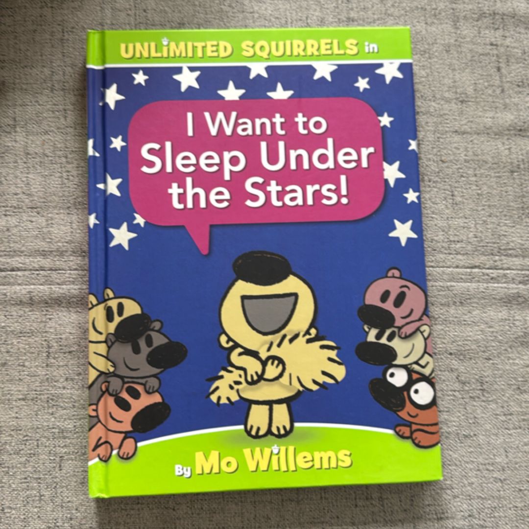 I Want to Sleep under the Stars! (an Unlimited Squirrels Book)