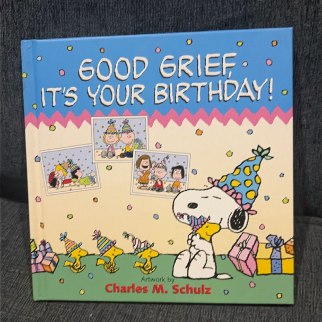 Good Grief, It's Your Birthday!