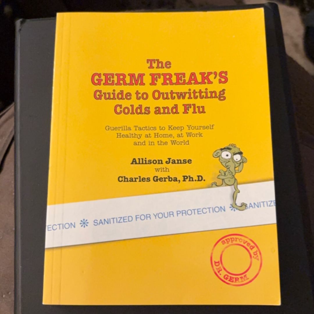 The Germ Freak's Guide to Outwitting Colds and Flu