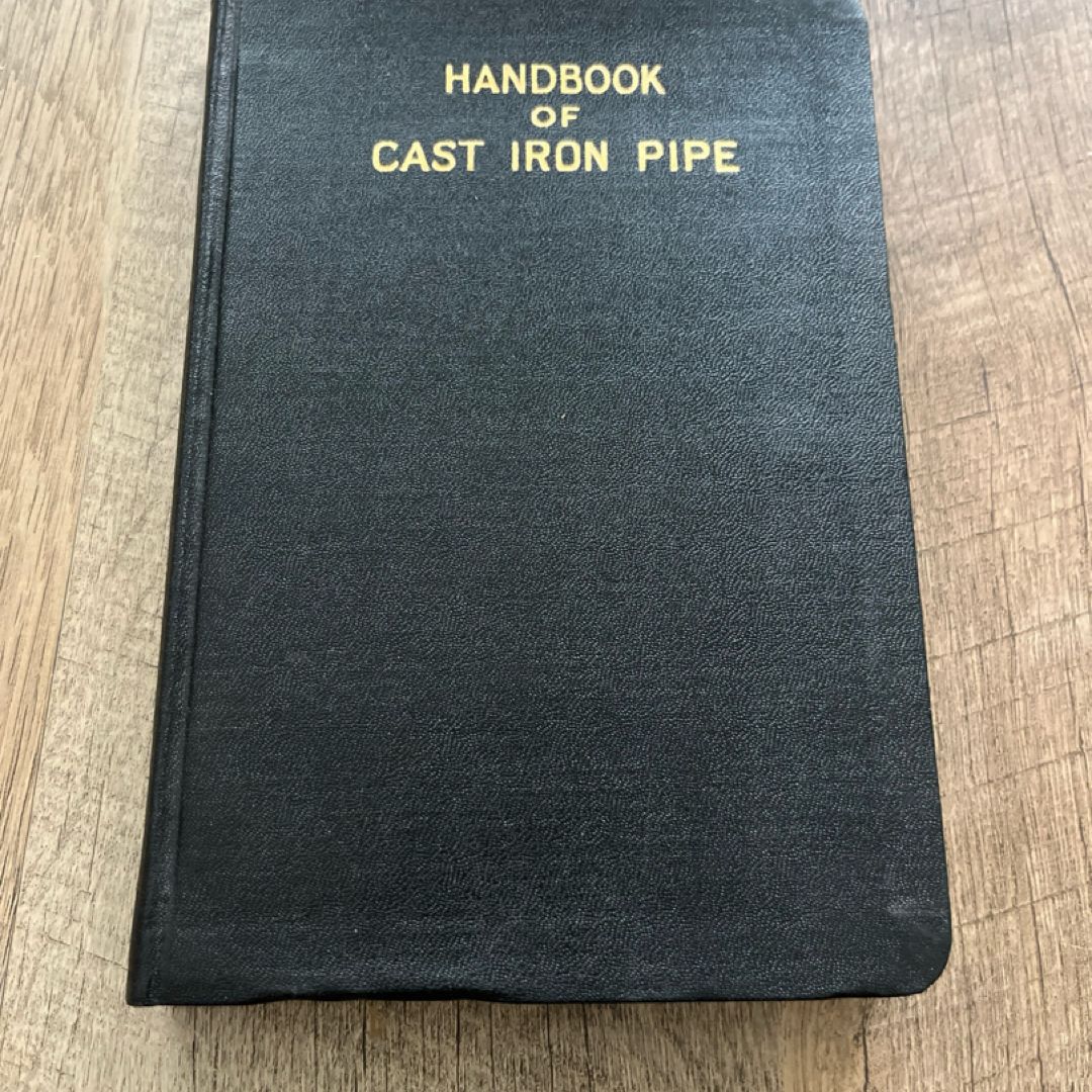 Handbook of Cast Iron Pipe For Water,Gas. Steam.Air. Chemicals $ Abrasives 1927
