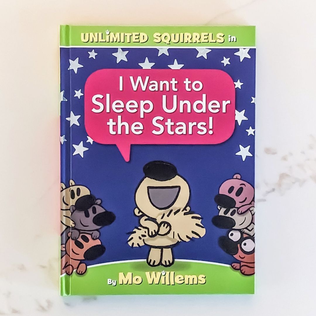 I Want to Sleep under the Stars! (an Unlimited Squirrels Book)