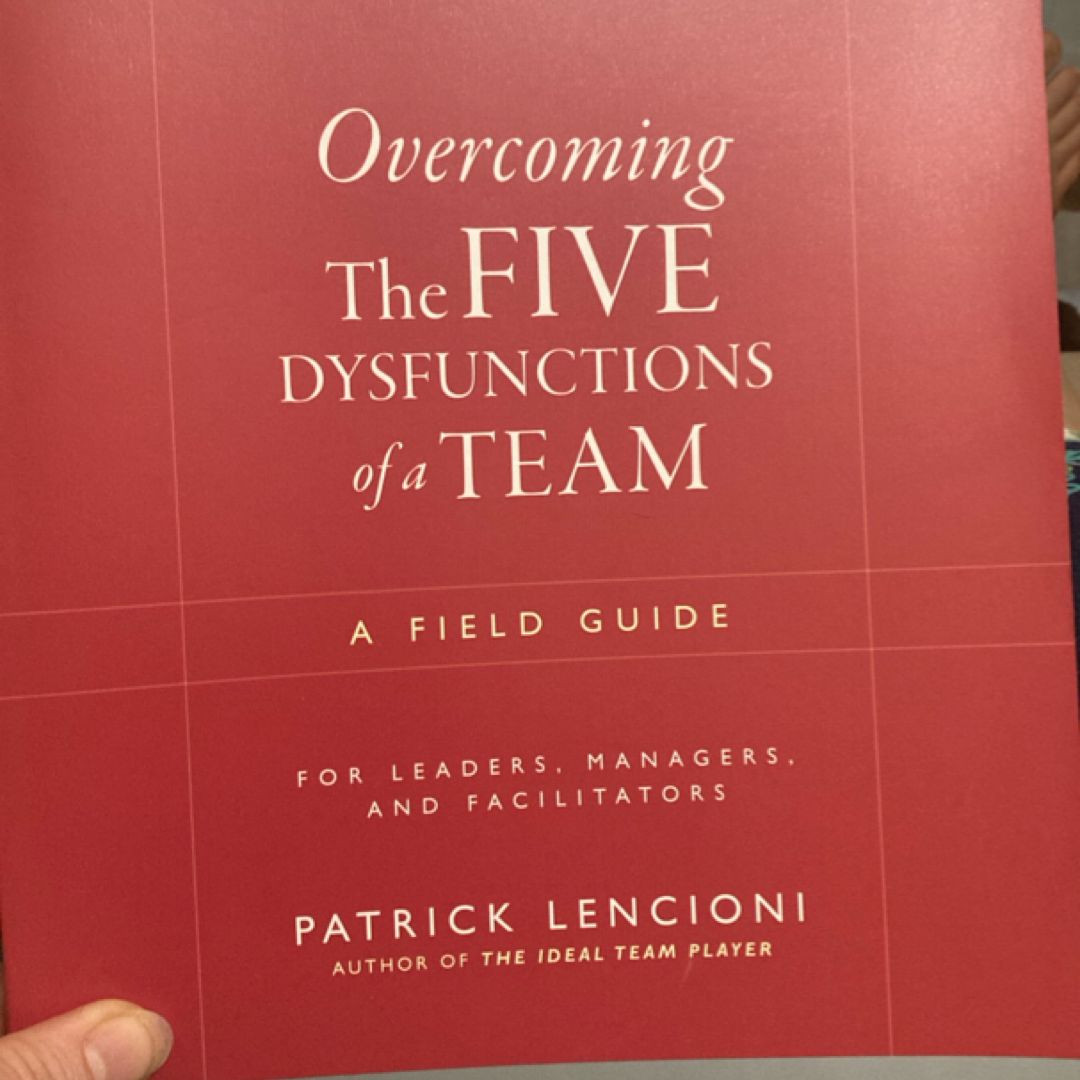 Overcoming the Five Dysfunctions of a Team