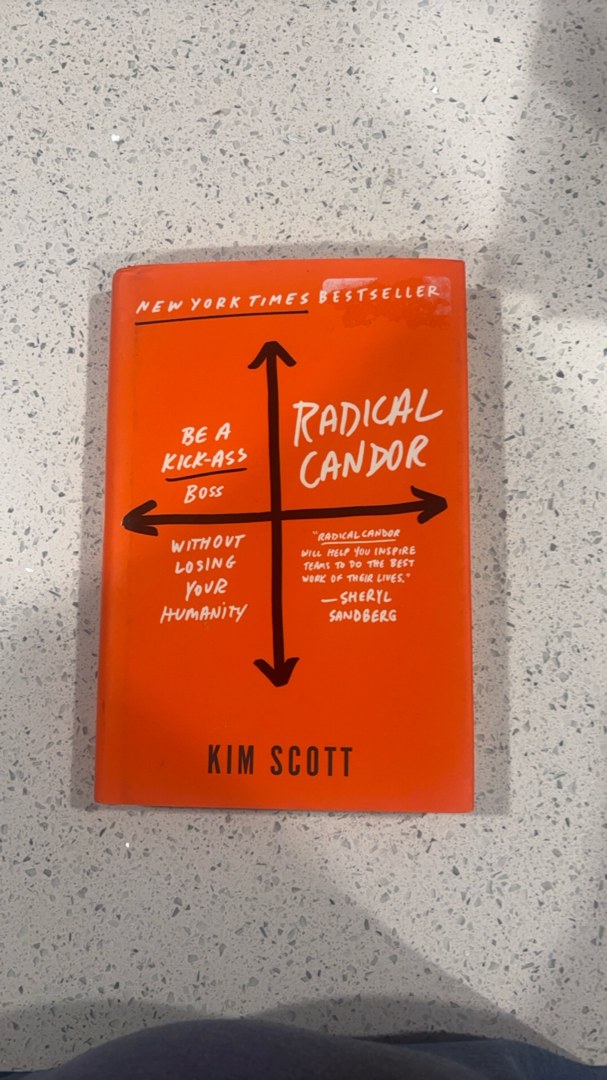 Radical Candor: Be a Kick-Ass Boss Without Losing Your Humanity