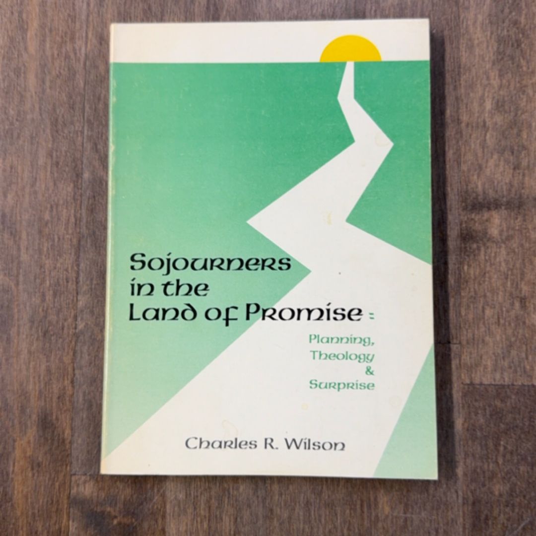 Sojourners in the Land of Promise Planning, Theology & Surprise